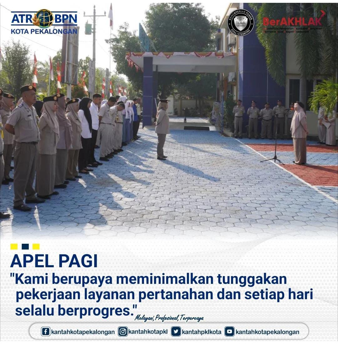 APEL PAGI “Kami berupaya meminimalkan tunggakan pekerjaan layanan pertanahan dan setiap hari selalu berproses”