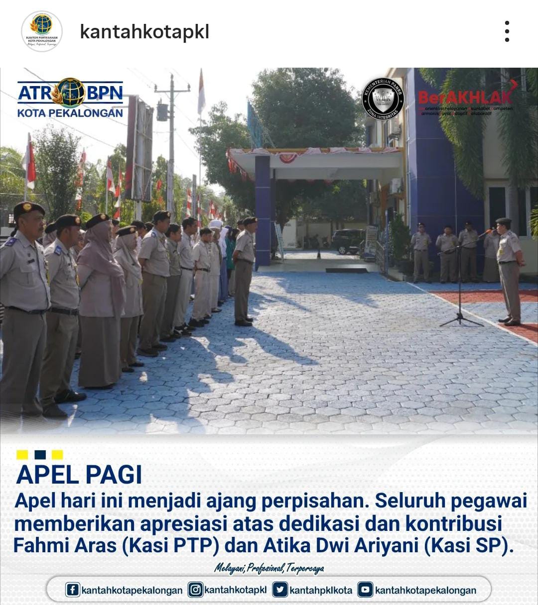 APEL PAGI Apel hari ini menjadi ajang perpisahan. Seluruh pegawai memberikan apresiasi atas dedikasi dan kontribusi Fahmi Aras (Kasi PTP) dan Atika Dwi Ariyani (Kasi SP)